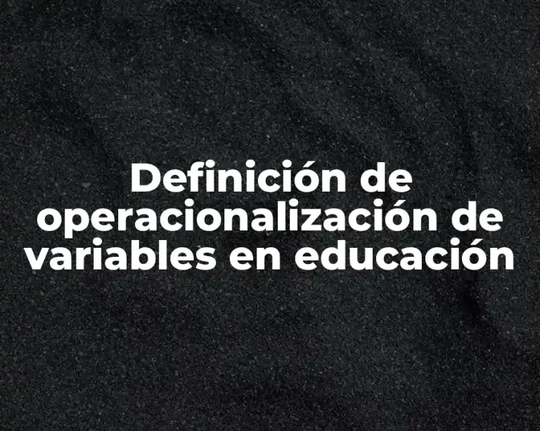 Definición de operacionalización de variables en educación