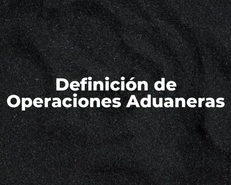 Definición de Operaciones Aduaneras