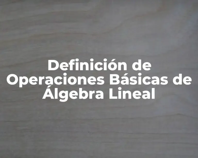Definición de Operaciones Básicas de Álgebra Lineal