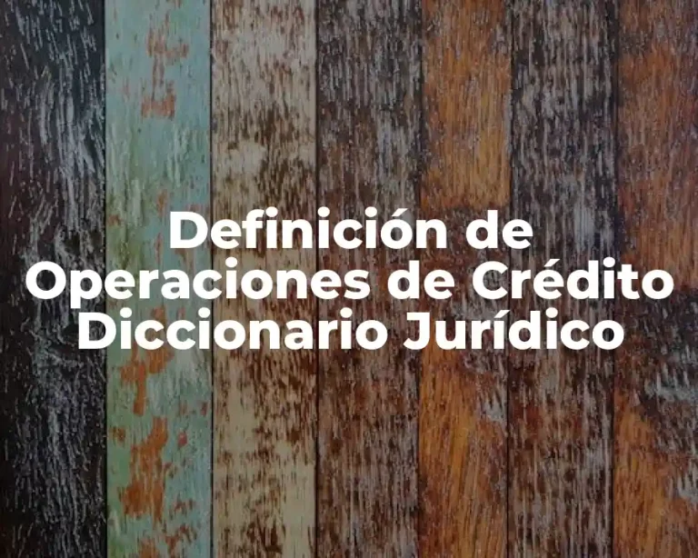 Definición de Operaciones de Crédito Diccionario Jurídico