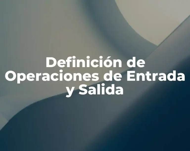 Definición de Operaciones de Entrada y Salida
