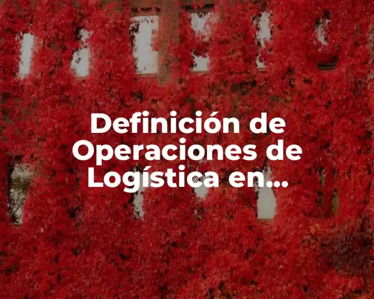 Definición de Operaciones de Logística en Administración