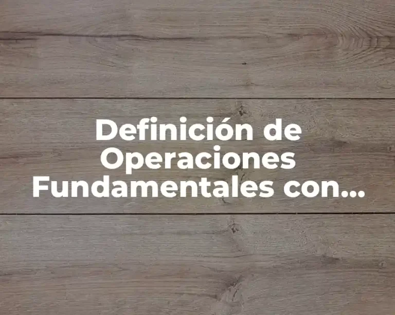 Definición de Operaciones Fundamentales con Números Reales