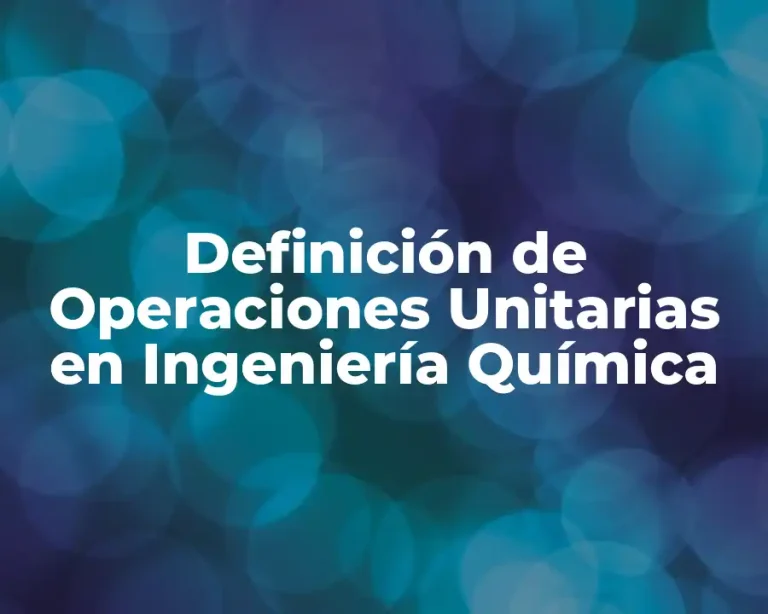 Definición de Operaciones Unitarias en Ingeniería Química
