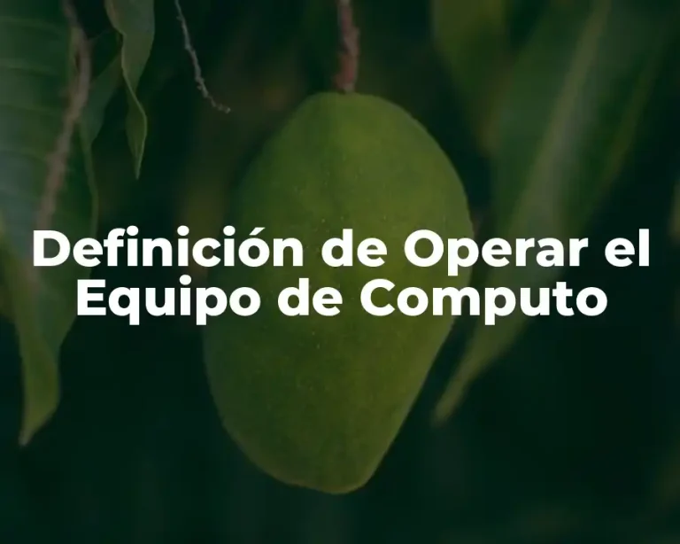 Definición de Operar el Equipo de Computo