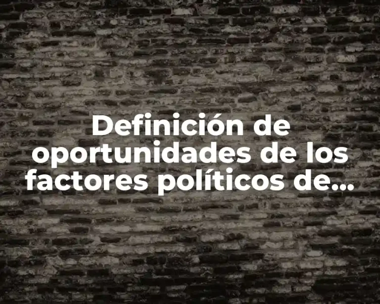 Definición de oportunidades de los factores políticos de una empresa