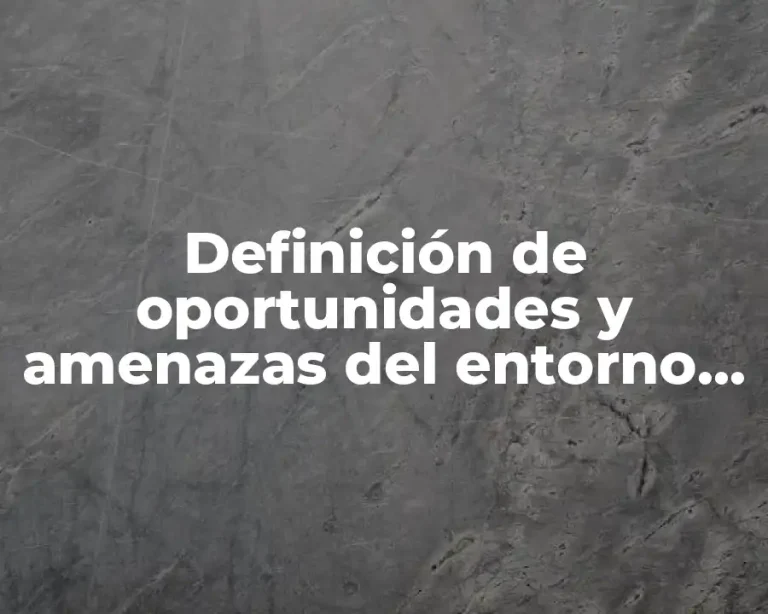 Definición de oportunidades y amenazas del entorno para un emprendedor