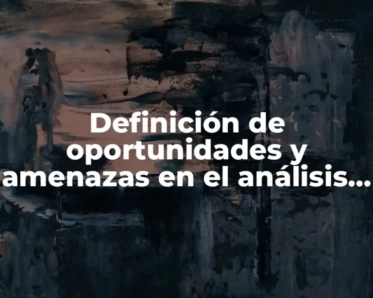 Definición de oportunidades y amenazas en el análisis FODA