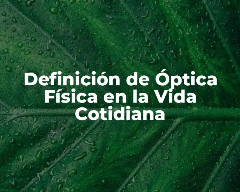 Definición de Óptica Física en la Vida Cotidiana
