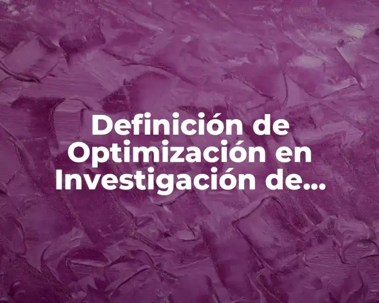 Definición de Optimización en Investigación de Operaciones