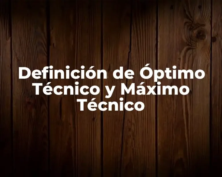 Definición de Óptimo Técnico y Máximo Técnico