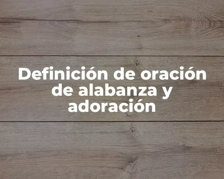 Definición de oración de alabanza y adoración
