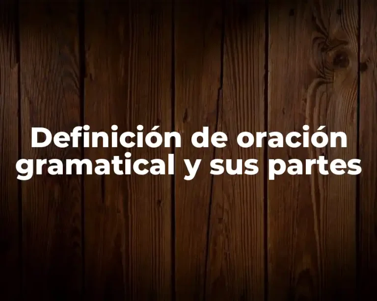 Definición de oración gramatical y sus partes
