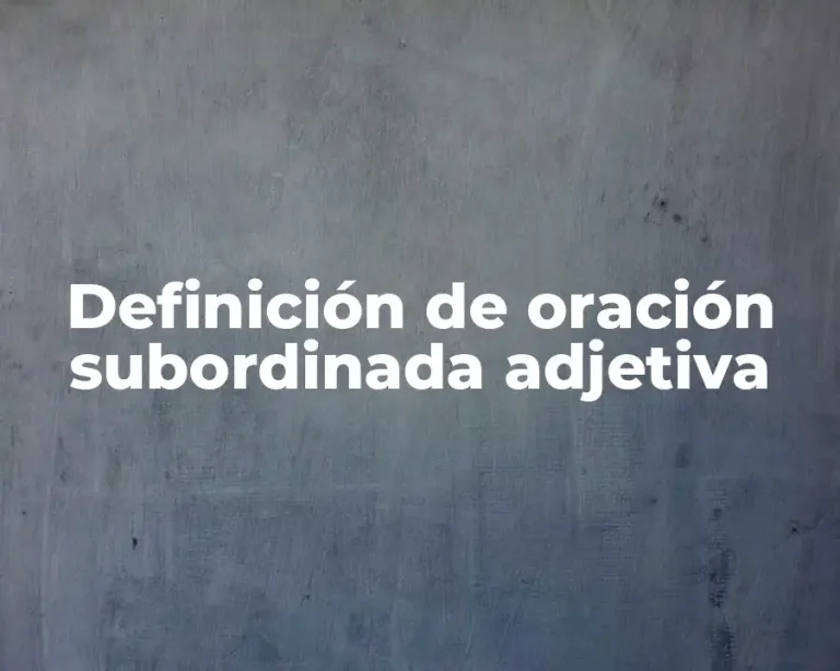 Definición de oración subordinada adjetiva
