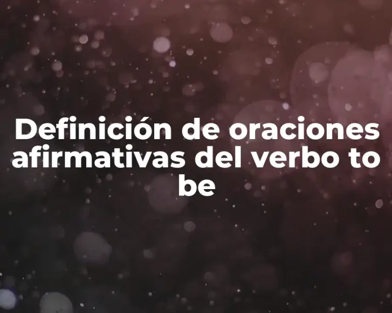 Definición de oraciones afirmativas del verbo to be
