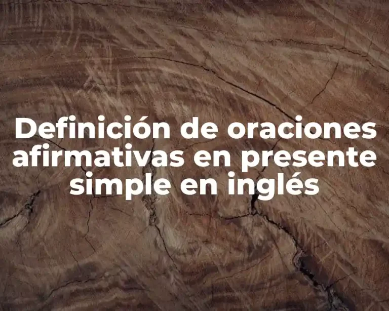 Definición de oraciones afirmativas en presente simple en inglés