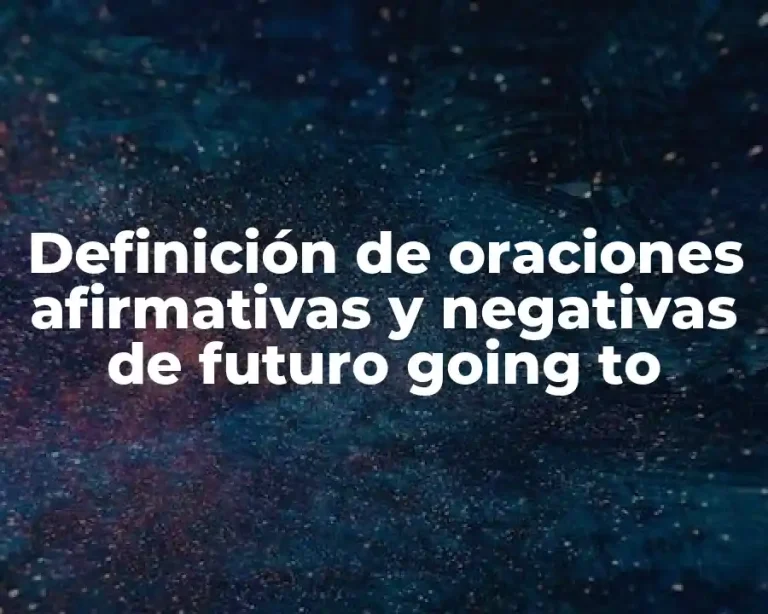 Definición de oraciones afirmativas y negativas de futuro going to