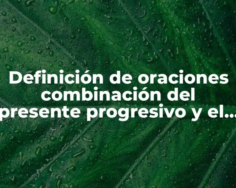 Definición de oraciones combinación del presente progresivo y el presente perfecto