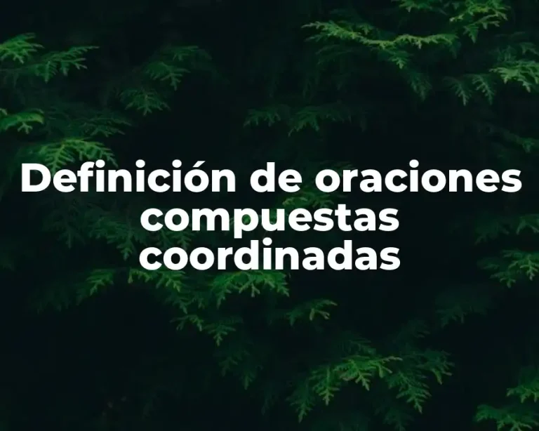 Definición de oraciones compuestas coordinadas