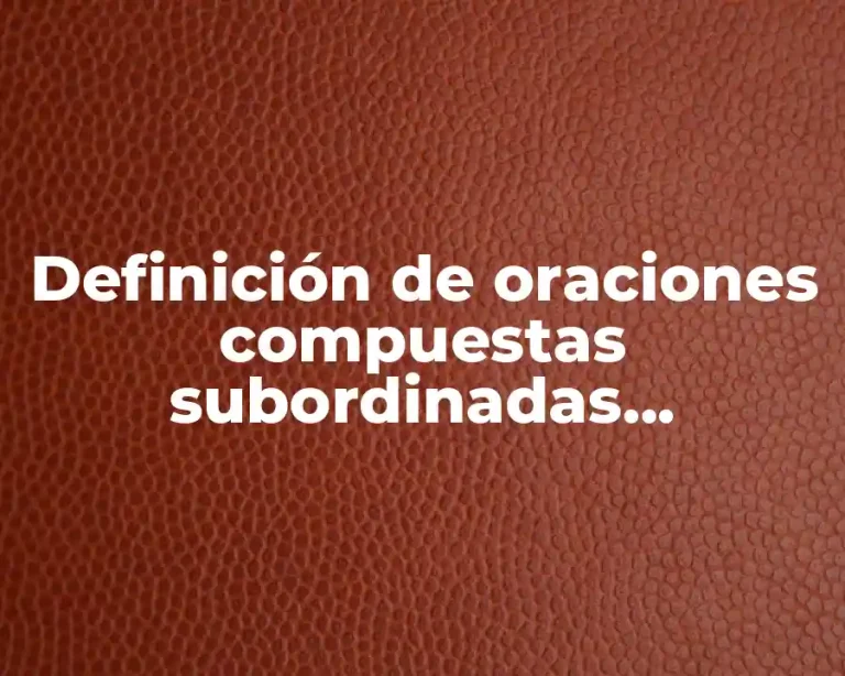 Definición de oraciones compuestas subordinadas adverbiales