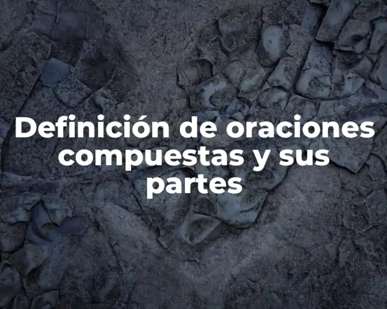Definición de oraciones compuestas y sus partes