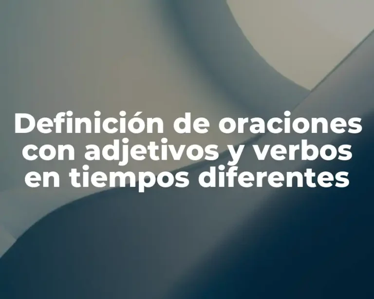 Definición de oraciones con adjetivos y verbos en tiempos diferentes
