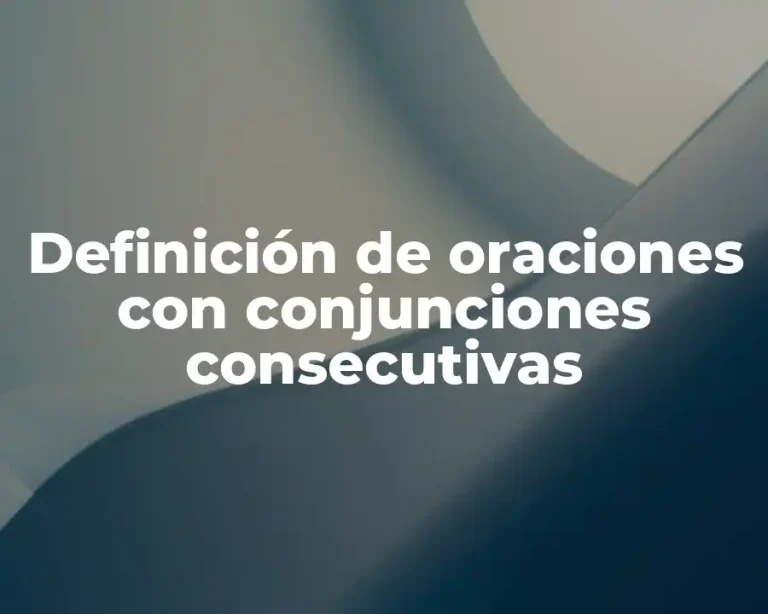 Definición de oraciones con conjunciones consecutivas