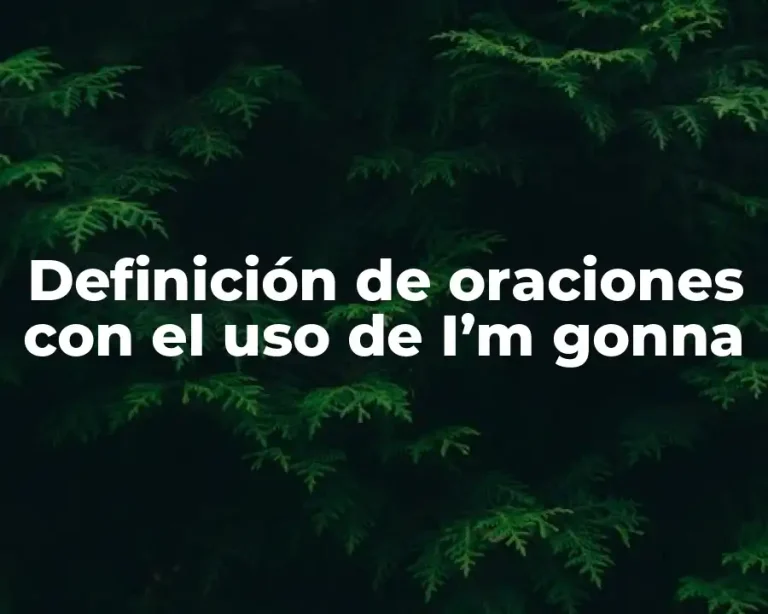 Definición de oraciones con el uso de I’m gonna
