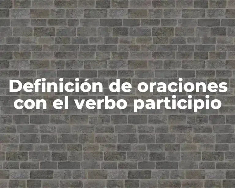 Definición de oraciones con el verbo participio