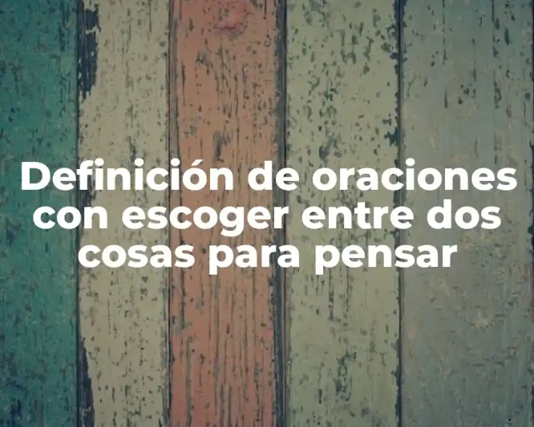 Definición de oraciones con escoger entre dos cosas para pensar