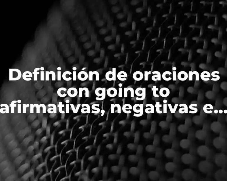 Definición de oraciones con going to afirmativas, negativas e interrogativas