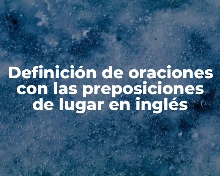 Definición de oraciones con las preposiciones de lugar en inglés