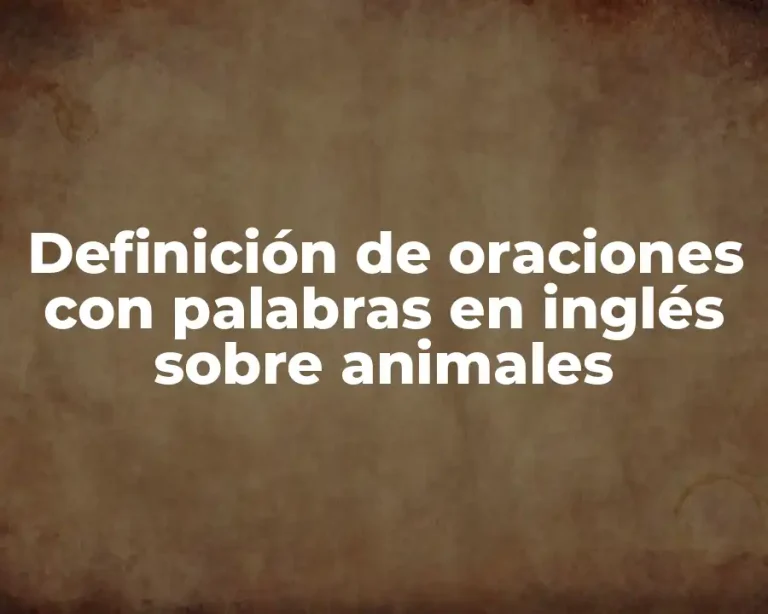 Definición de oraciones con palabras en inglés sobre animales