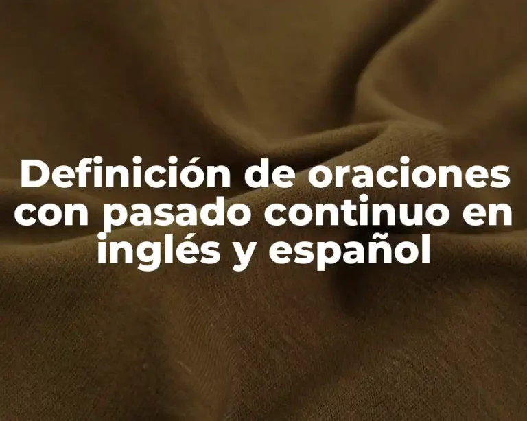 Definición de oraciones con pasado continuo en inglés y español