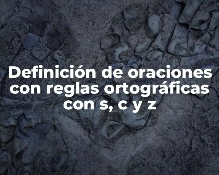 Definición de oraciones con reglas ortográficas con s, c y z
