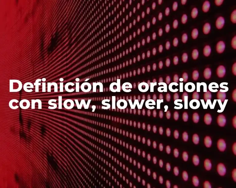 Definición de oraciones con slow, slower, slowy