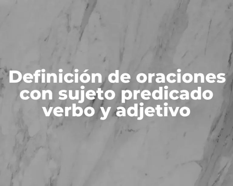Definición de oraciones con sujeto predicado verbo y adjetivo