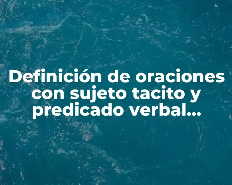 Definición de oraciones con sujeto tacito y predicado verbal compuesto
