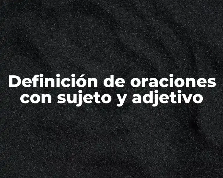 Definición de oraciones con sujeto y adjetivo