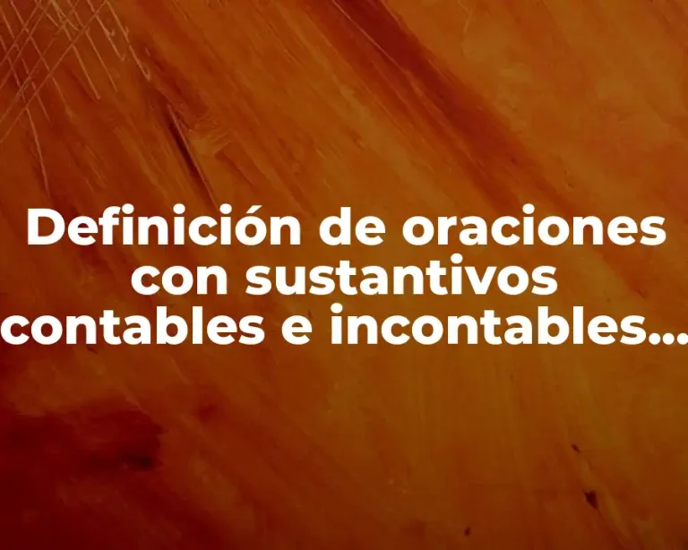 Definición de oraciones con sustantivos contables e incontables en inglés