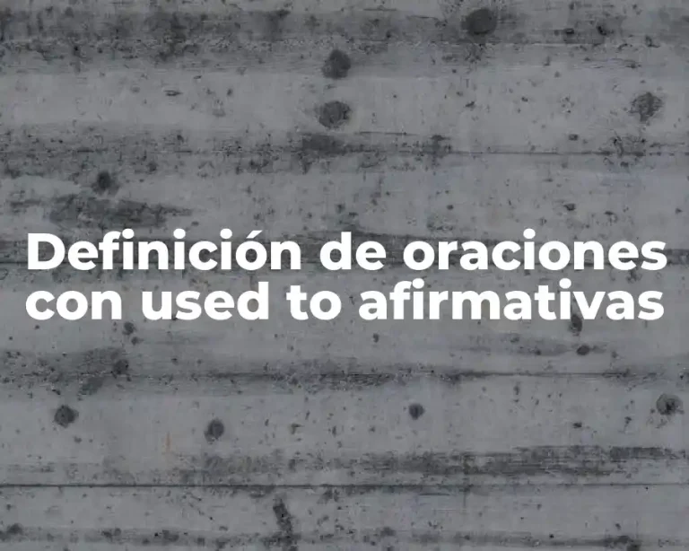 Definición de oraciones con used to afirmativas