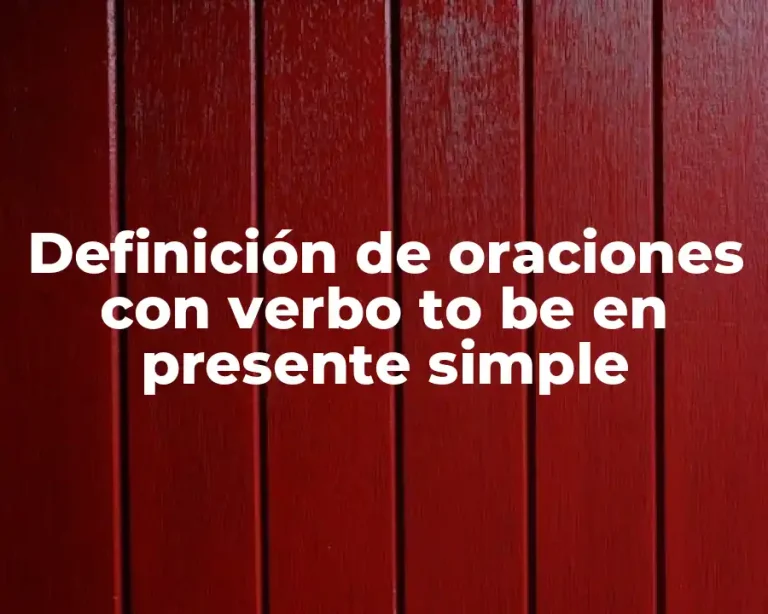 Definición de oraciones con verbo to be en presente simple