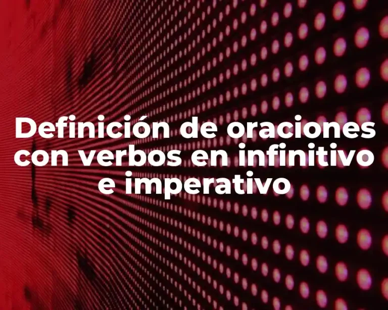 Definición de oraciones con verbos en infinitivo e imperativo