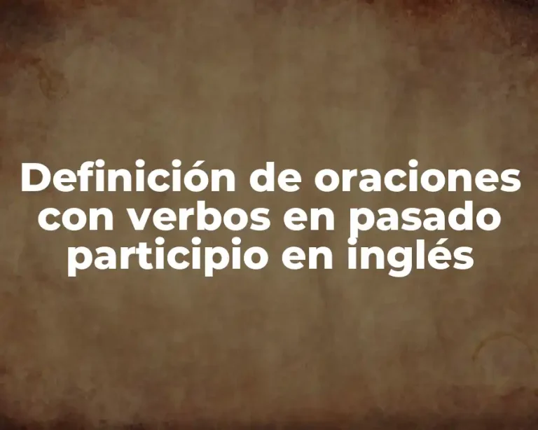 Definición de oraciones con verbos en pasado participio en inglés