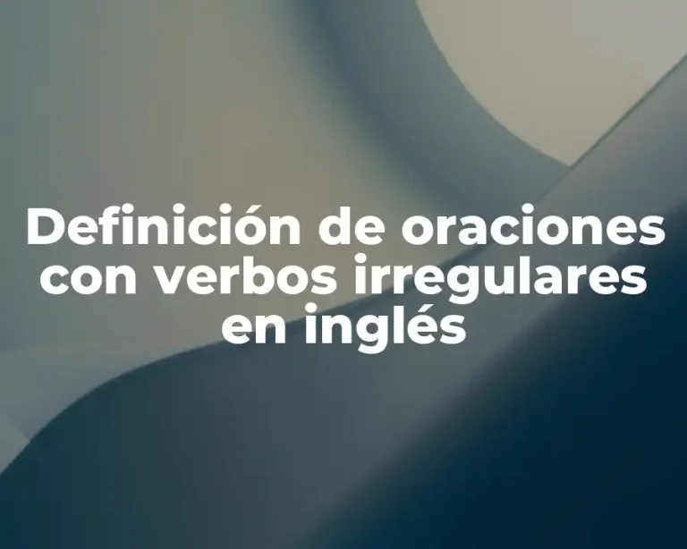 Definición de oraciones con verbos irregulares en inglés