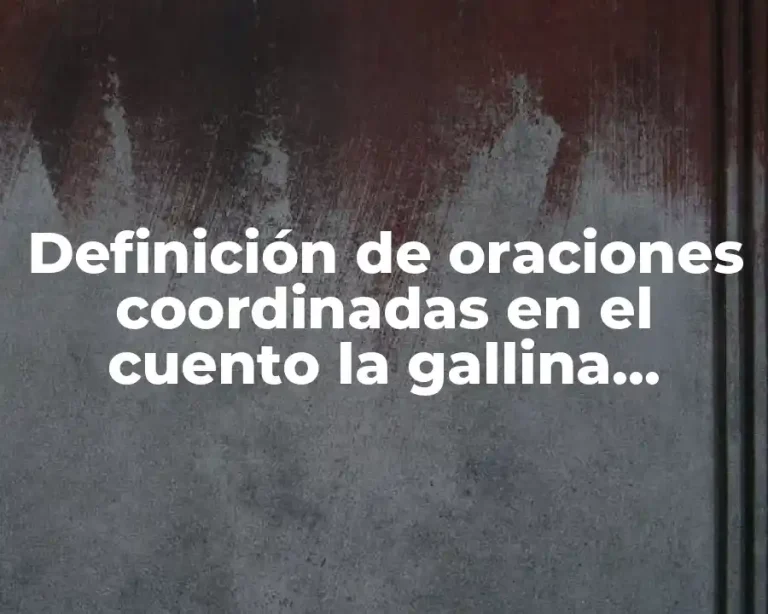 Definición de oraciones coordinadas en el cuento la gallina degollada