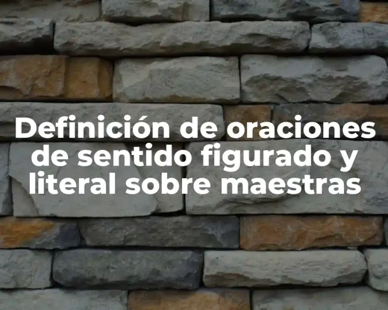 Definición de oraciones de sentido figurado y literal sobre maestras