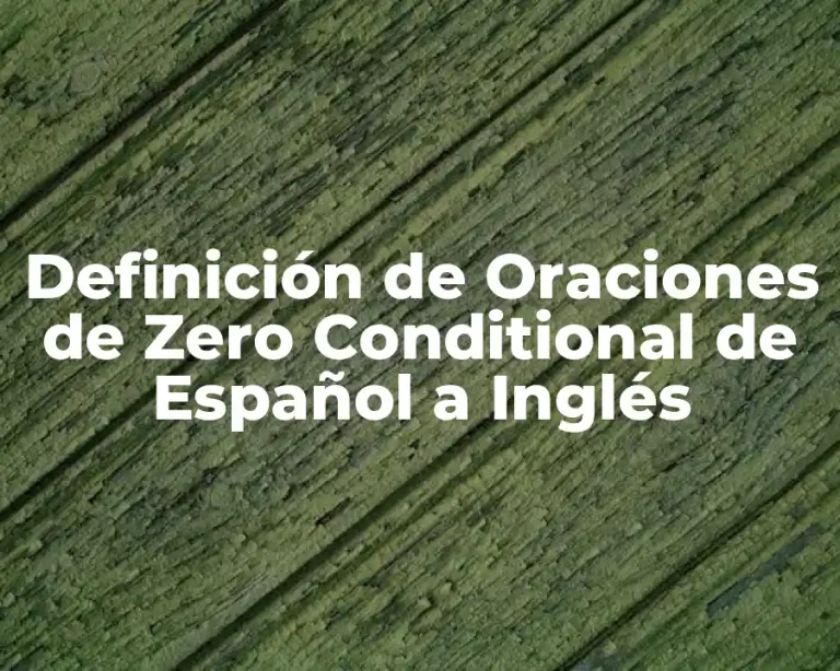 Definición de Oraciones de Zero Conditional de Español a Inglés