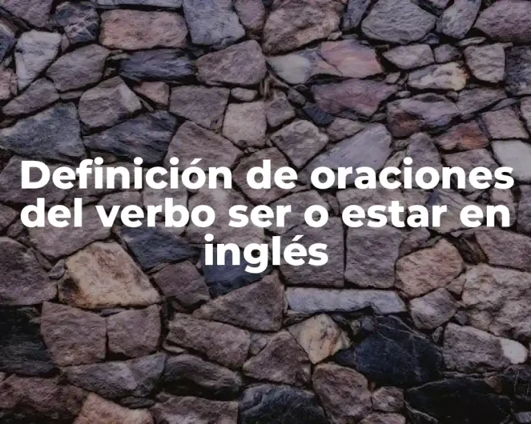 Definición de oraciones del verbo ser o estar en inglés