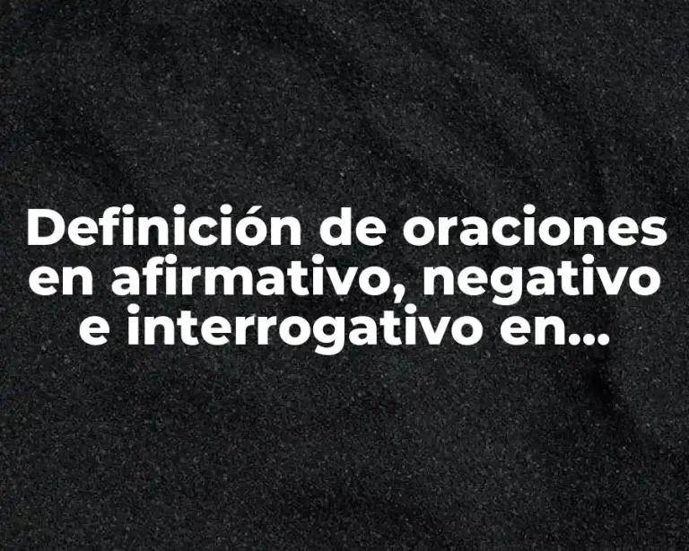 Definición de oraciones en afirmativo, negativo e interrogativo en inglés